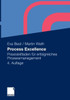 Process Excellence: Praxisleitfaden FÃ¼r Erfolgreiches Prozessmanagement