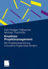 Kreatives Projektmanagement: Mit Projektinszenierung Innovative Ergebnisse Fördern