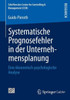Systematische Prognosefehler in Der Unternehmensplanung: Eine Ã–konomisch-Psychologische Analyse