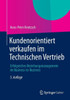 Kundenorientiert Verkaufen Im Technischen Vertrieb: Erfolgreiches Beziehungsmanagement Im Business-To-Business