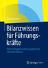Bilanzwissen FÃ¼r FÃ¼hrungskrÃ¤fte: Vielschichtigkeit Und Aussagekraft Von JahresabschlÃ¼ssen