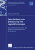 Entscheidung Zum Outsourcing Von Logistikleistungen: RationalitÃ¤tsanforderungen Und RealitÃ¤t in MittelstÃ¤ndischen Unternehmen