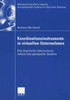 Koordinationsinstrumente in Virtuellen Unternehmen: Eine Empirische Untersuchung Anhand Lose Gekoppelter Systeme