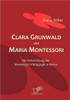 Clara Grunwald und Maria Montessori: Die Entwicklung der Montessori-PÃ¤dagogik in Berlin