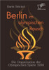 Berlin im olympischen Rausch: Die Organisation der Olympischen Spiele 1936