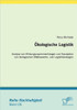 Ökologische Logistik: Analyse von Wirkungszusammenhängen und Konzeption von ökologischen Wettbewerbs- und Logistikstrategien