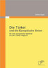 Die TÃ¼rkei und die EuropÃ¤ische Union: Ist eine europÃ¤ische IdentitÃ¤t mit der TÃ¼rkei mÃ¶glich?
