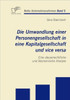 Die Umwandlung einer Personengesellschaft in eine Kapitalgesellschaft und vice versa: Eine steuerrechtliche und ökonomische Analyse