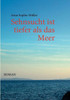 Sehnsucht ist tiefer als das Meer