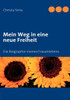 Mein Weg in eine neue Freiheit: Die Biographie meines Frauenlebens