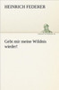 Gebt Mir Meine Wildnis Wieder!