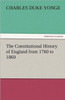 The Constitutional History of England from 1760 to 1860