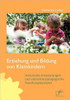 Erziehung und Bildung von Kleinkindern: Historische Entwicklungen und elementarpÃ¤dagogische Handlungskonzepte
