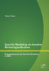Guerilla Marketing als kreative MarketingmaÃŸnahme: Einsatzpotenziale des Guerilla Marketing in KMU