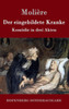 Der eingebildete Kranke: KomÃ¶die in drei Akten