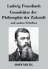 GrundsÃ¤tze der Philosophie der Zukunft: und andere Schriften