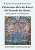 Phantasien über die Kunst für Freunde der Kunst: Herausgegeben von Ludwig Tieck
