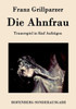 Die Ahnfrau: Trauerspiel in fünf Aufzügen