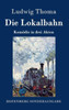 Die Lokalbahn: Komödie in drei Akten