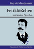 Fettklößchen: und andere Novellen