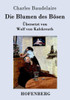 Die Blumen des BÃ¶sen: Ãœbersetzt von Wolf von Kalckreuth