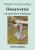 Osterwetter: und andere kleine ErzÃ¤hlungen