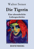 Die Tigerin: Eine absonderliche Liebesgeschichte
