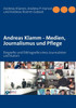 Andreas Klamm - Medien, Journalismus und Pflege: Biografie und Bibliografie eines Journalisten und Autors