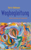 Wegbegleitung: Gedichte, Aphorismen und Kurzgeschichten
