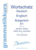 WÃ¶rterbuch Deutsch - Englisch - Bulgarisch A1: Lernwortschatz fÃ¼r die Integrations-Deutschkurs-TeilnehmerInnen aus Bulgarien Niveau A1