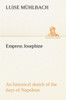 Empress Josephine An historical sketch of the days of Napoleon