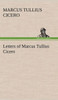 Letters of Marcus Tullius Cicero