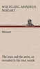 Mozart: the man and the artist, as revealed in his own words
