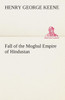 Fall of the Moghul Empire of Hindustan