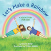 Let's Make a Rainbow: A Yoga Story for Kids - Paperback