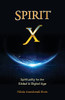 Spirit X: Spirituality for the Global and Digital Age - Basic Principles