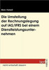 Die Umstellung der Rechnungslegung auf IAS/IFRS bei einem Dienstleistungsunternehmen