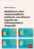 Medizinisch-naturwissenschaftliche, juristische und ethische Aspekte der Präimplantationsdiagnostik