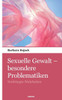 Sexuelle Gewalt - besondere Problematiken: Verdrängte Wahrheiten