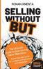 Selling without but: The Ultimate Guide to Overcoming Sales Objections: A practical sales guide for managers, entrepreneurs and salespeople
