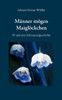 Männer mögen Maiglöckchen: 99 und eine Schmunzelgeschichte