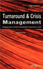 Turnaround and Crisis Management: Managing Quick, Dramatic and Sustainable Turnaround in a Crisis