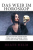 Das Weib im Horoskop: Lilith und die Asteroiden Ceres, Pallas Athene, Vesta und Juno in der Astrologie