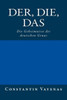 Der, Die, Das: Die Geheimnisse Des Deutschen Genus