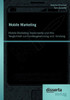 Mobile Marketing: Mobile-Marketing-Instrumente und ihre Tauglichkeit zur Kundengewinnung und -bindung