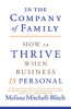 In the Company of Family: How to Thrive When Business Is Personal