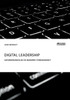 Digital Leadership. Anforderungen an die moderne Führungskraft