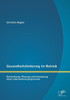 Gesundheitsförderung im Betrieb: Entwicklung, Planung und Umsetzung eines Interventionsprogramms