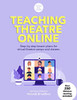 Teaching Theatre Online: Step-by-step lesson plans for virtual theatre camps and classes