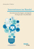 Innovationen im Handel. Innovationstechnologien und digitale Strategien fÃ¼r EinzelhÃ¤ndler